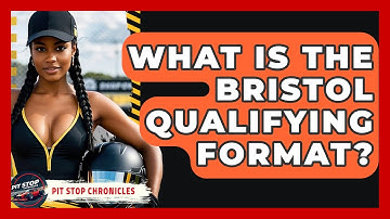 What Is The Bristol Qualifying Format? - Pit Stop Chronicles