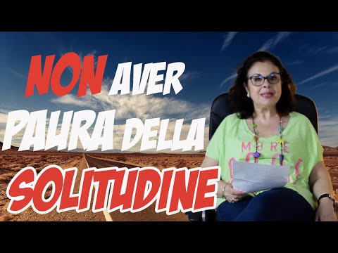 Video: Come Superare La Paura Della Solitudine