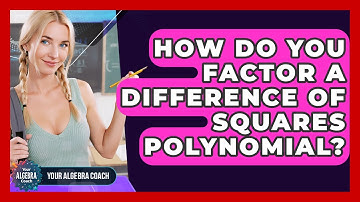 How Do You Factor A Difference Of Squares Polynomial? - Your Algebra Coach
