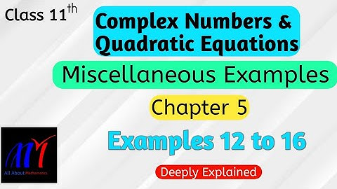 Chapter 5 Miscellaneous Examples ( 12 to 16 ) Complex Numbers Class 11 Maths || NCERT Solutions