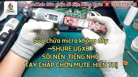 Sửa chữa micro không dây #SHURE #UGX8 SÔI NỀN, TIẾNG NHỎ TRÊN TAY CHẬP CHỜN MUTE VÀ HIỂN THỊ