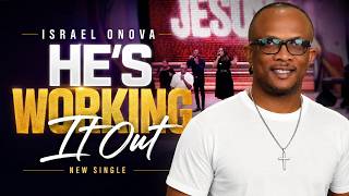 He's Working It Out – Israel Onova | Official Music Video