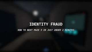 Identity Fraud - How to beat Maze 3 in just under 2 minutes!! (FASTEST WAY + boss fight)