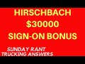 Hirschbach $30000 sign-on bonus? | Trucking Answers