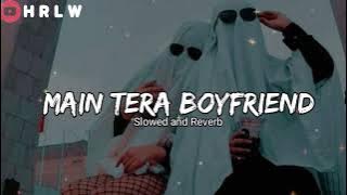 Main Tera Boyfriend -, Slowed and Reverb | HRLW