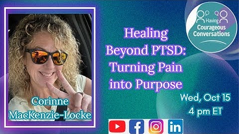 Healing Beyond PTSD: Turning Pain into Purpose ft. Corinne MacKenzie-Locke