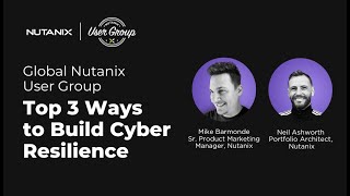 Top 3 Ways to Build Cyber Resilience | Global Nutanix User Group Webinar