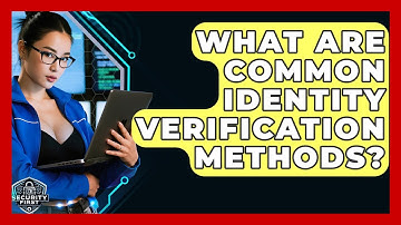 What Are Common Identity Verification Methods? - SecurityFirstCorp.com