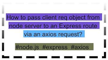 How to pass client req object from node server to an Express route via an axios request?