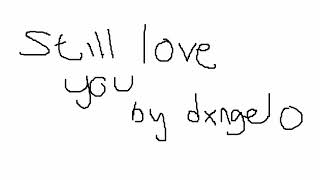 still love you by dxngelo