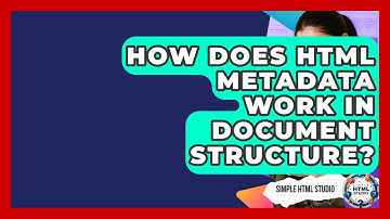 How Does HTML Metadata Work In Document Structure? - Simple HTML Studio