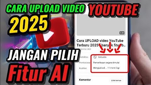 HATI - HATI banyak fitur baru [Cara UPLOAD video YouTube Terbaru 2025  ]