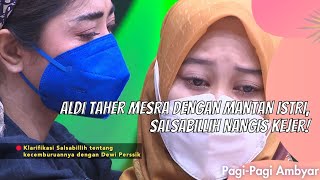 ALDI TAHER MESRA DENGAN MANTAN ISTRI, SALSABILLIH NANGIS KEJER! | PAGI PAGI AMBYAR (26/7/21) P2