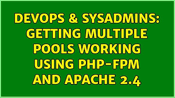 DevOps & SysAdmins: Getting multiple pools working using PHP-FPM and Apache 2.4
