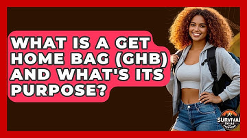 What Is A Get Home Bag (GHB) And What