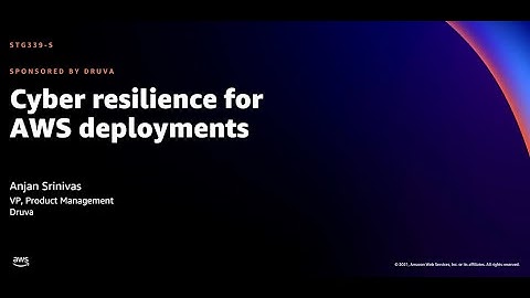 AWS re:Invent 2021 - Cyber resilience for AWS deployments (sponsored by Druva)