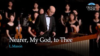 [Gracias Choir] L.Mason : Nearer, My God, to Thee / Daehyun Yoon