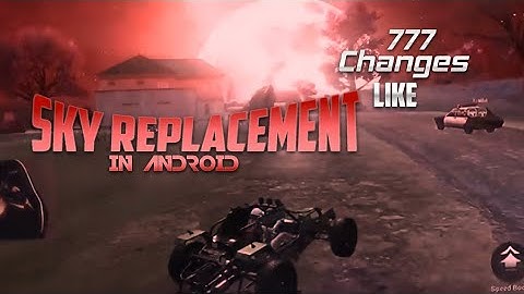777 Changes Like Sky Replacement On Android