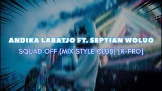 Download lagu ANDIKA LABATJO FT. SEPTIAN WOLUO - SQUAD OFF (MIX STYLE CLUB) [R-PRO REVOLUTION]