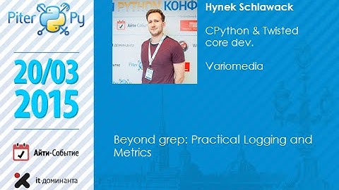 Hynek Schlawack "Beyond grep: Practical Logging and Metrics"