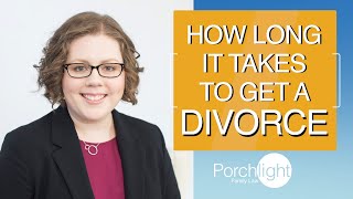How Long Does it Take to Get a Divorce? | Porchlight Legal