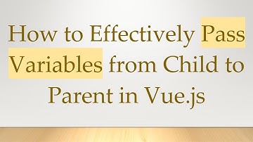 How to Effectively Pass Variables from Child to Parent in Vue.js
