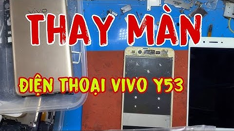 Thay màn hình vivo y53 giá bao nhiêu