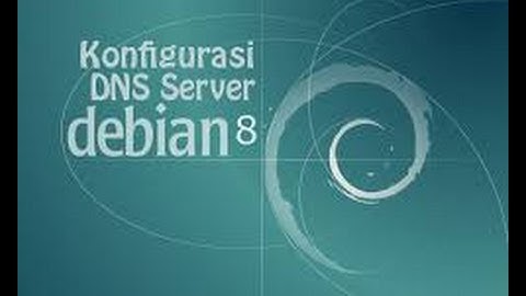 HOW TO CONFIGURATION DNS SERVER IN DEBIAN 8
