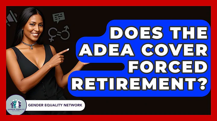 Does The ADEA Cover Forced Retirement? - Gender Equality Network
