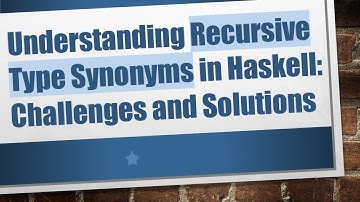 Understanding Recursive Type Synonyms in Haskell: Challenges and Solutions