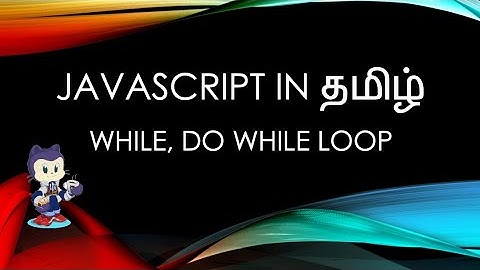Javascript (ES6) in Tamil - 14 - While Loop, Do While Loop