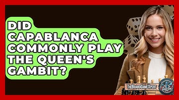 Did Capablanca Commonly Play The Queen