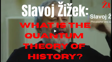 Slavoj Žižek: What is the quantum theory of history?