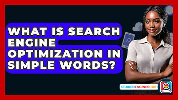 What Is Search Engine Optimization In Simple Words? - SearchEnginesHub.com