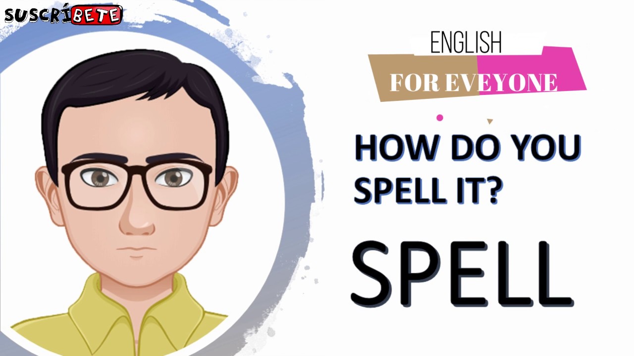 3. How Do You Spell It? - ¿Como Se Deletrea?