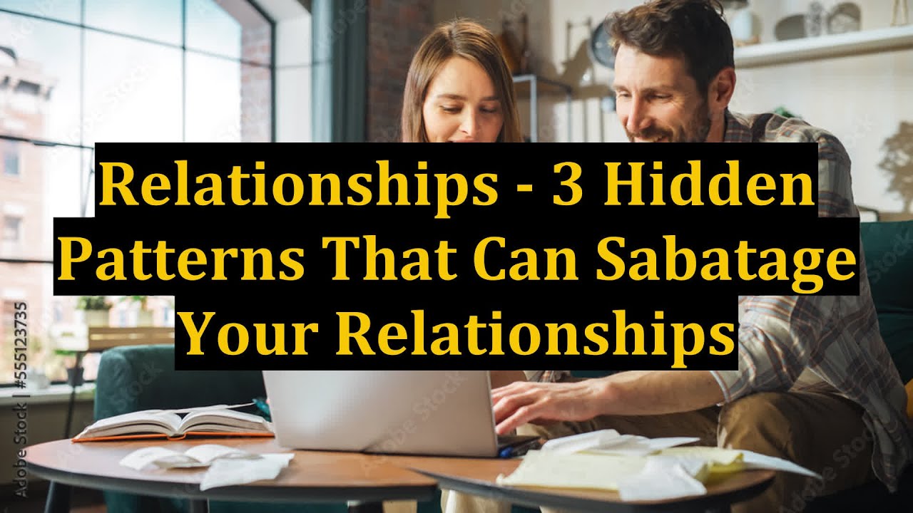 Relationships - 3 Hidden Patterns That Can Sabatage Your Relationships ...