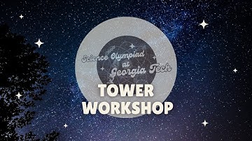 Tower Div. B/C Workshop | SciOly@GT 2024 Event Workshop Series
