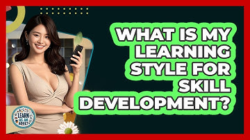 What Is My Learning Style For Skill Development? - Learn As An Adult