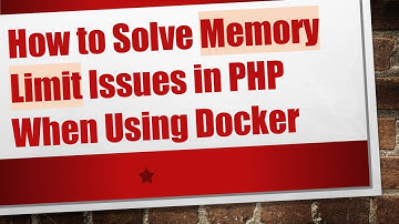 How to Solve Memory Limit Issues in PHP When Using Docker