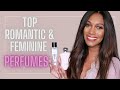 MY TOP ROMANTIC & FEMININE PERFUMES | FRAGRANCES TO MAKE YOU SMELL BEAUTIFUL ALL NIGHT LONG