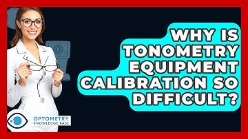Why Is Tonometry Equipment Calibration So Difficult? - Optometry Knowledge Base