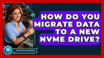 How Do You Migrate Data To A New NVMe Drive? - Your Computer Companion