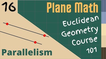 Euclidean Geometry 101: Lesson 016 - Parallelism I