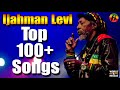 Ijahman Levi: Greatest Hits 2022 - The Best Of Ijahman Levi | 100  Songs
