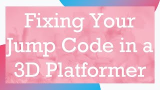 Fixing Your Jump Code in a 3D Platformer screenshot 5