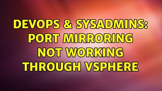 DevOps & SysAdmins: Port mirroring not working through Vsphere