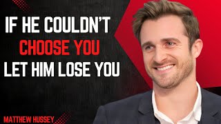 If He Couldn’t Choose You - Let Him Lose You | Matthew Hussey