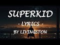 Superkid  lyrics  by livingston