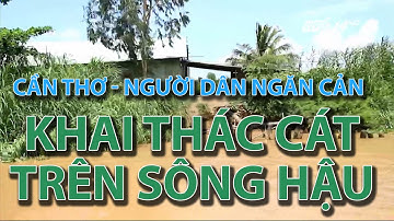 (VTC14)_Cần Thơ: Người dân ngăn cản khai thác cát trên sông Hậu