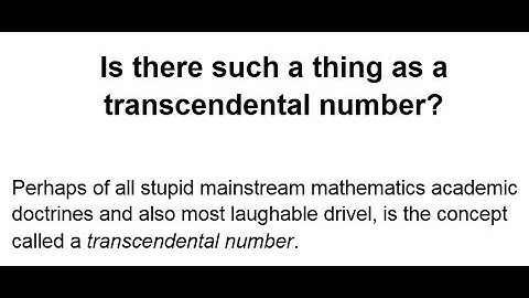 No such thing as a transcendental number, only idiots who have never understood the number concept.